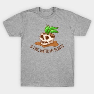 If I Die, Water My Plants - skull design T-Shirt